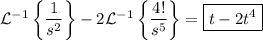 \mathcal{L}^{-1}\left\{\dfrac{1}{s^2}\right\} - 2\mathcal{L}^{-1}\left\{\dfrac{4!}{s^5}\right\} = \boxed{t-2t^4}