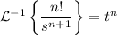 \mathcal{L}^{-1}\left\{\dfrac{n!}{s^{n+1}}\right\} = t^n