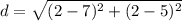 d= \sqrt{(2-7)^2+(2-5)^2}