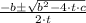 \frac { -b\pm \sqrt { { b }^{ 2 }-4\cdot t\cdot c }  }{ 2\cdot t }
