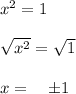 { x }^{ 2 }=1\\ \\ \sqrt { { x }^{ 2 } } =\sqrt { 1 } \\ \\ x=\quad \pm 1