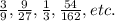 \frac{3}{9},  \frac{9}{27},  \frac{1}{3},  \frac{54}{162}, etc.