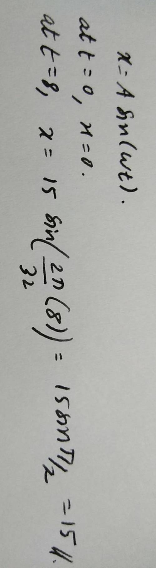 The period of an oscillating particle is 32 s, and its amplitude is 15 cm. at t = 0, it is at its eq