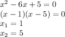 x^2 - 6x + 5 = 0  \\ (x-1)(x-5)=0 \\  x_{1} =1 \\  x_{2} =5