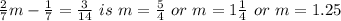 \frac{2}{7}m - \frac{1}{7} = \frac{3}{14} \ is \ m = \frac{5}{4} \ or \ m = 1\frac{1}{4} \ or \ m = 1.25