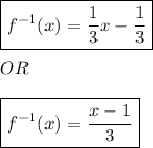 \boxed{f^{-1}(x) = \frac{1}{3} x - \frac{1}{3}}\\\\OR\\\\\boxed{f^{-1}(x) = \frac{x-1}{3}}