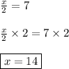 \frac{x}{2} = 7\\\\\frac{x}{2} \times 2 = 7\times2\\\\\boxed{x=14}