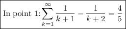 \boxed{\text{In point 1:} \sum ^{\infty}_{k = 1} \frac{1}{k+1} - \frac{1}{k+2} =\frac{4}{5}}