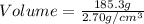 Volume = \frac{185.3 g}{2.70g/cm^{3} }