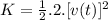 K=\frac{1}{2}.2.[v(t)]^{2}