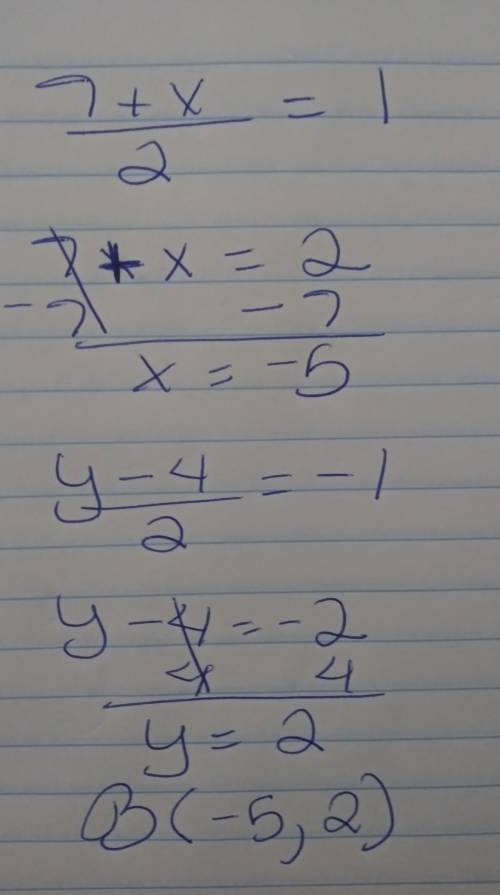 The midpoint of AB is M(1, -1). If the coordinates of A are (7,-4), what are the

coordinates of B?