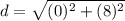 d=\sqrt{(0)^2+(8)^2}