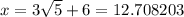 x = 3 \sqrt{5}  + 6 = 12.708203
