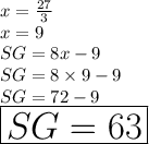 x =  \frac{27}{3}  \\ x = 9 \\ SG = 8x - 9  \\ SG =8 \times 9 - 9\\ SG =72 - 9 \\  \huge \red{ \boxed{SG =63}}