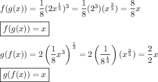 f(g(x))=\dfrac{1}{8}(2x^{\frac{1}{3}})^3=\dfrac{1}{8}(2^3)(x^{\frac{3}{3}})=\dfrac{8}{8}x\\\\\boxed{f(g(x))=x}\\\\g(f(x))=2\left(\dfrac{1}{8}x^3\right)^{\frac{1}{3}}=2\left(\dfrac{1}{8^{\frac{1}{3}}}\right)(x^{\frac{3}{3}})=\dfrac{2}{2}x\\\\\boxed{g(f(x))=x}