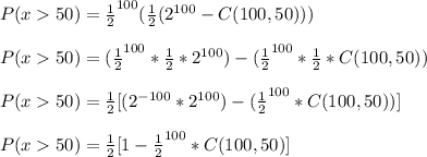 P(x50)=\frac{1}{2}^{100} (\frac{1}{2}( 2^{100}-C(100,50)))\\\\P(x50)=(\frac{1}{2}^{100} *\frac{1}{2}*2^{100})- (\frac{1}{2}^{100} *\frac{1}{2}*C(100,50))\\\\P(x50)=\frac{1}{2}[(2^{-100}*2^{100})-(\frac{1}{2}^{100} *C(100,50))]\\ \\P(x50)=\frac{1}{2}[1-\frac{1}{2}^{100} *C(100,50)]