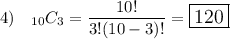 4)\quad _{10}C_3=\dfrac{10!}{3!(10-3)!}=\large\boxed{120}