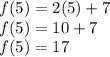 f(5)=2(5)+7\\f(5)=10+7\\f(5)=17