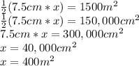 \frac{1}{2}(7.5cm * x) = 1500m^2 \\\frac{1}{2}(7.5cm * x) = 150,000cm^2 \\7.5cm * x = 300,000cm^2 \\x = 40,000 cm^2\\x = 400 m^2