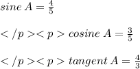 sine \: A = \frac{4}{5}\\\\cosine \: A = \frac{3}{5}\\\\tangent \: A = \frac{4}{3}\\\\