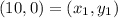 (10, 0) = (x_1, y_1)