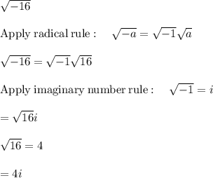 \sqrt{-16} \\\\\mathrm{Apply\:radical\:rule}:\quad \sqrt{-a}=\sqrt{-1}\sqrt{a}\\\\\sqrt{-16}=\sqrt{-1}\sqrt{16}\\\\\mathrm{Apply\:imaginary\:number\:rule}:\quad \sqrt{-1}=i\\\\=\sqrt{16}i\\\\\sqrt{16}=4\\\\=4i