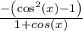 \frac{-\left(\cos ^2\left(x\right)-1\right)}{1+cos(x)}