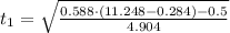 t_{1} = \sqrt{\frac{0.588\cdot (11.248- 0.284)-0.5}{4.904} }