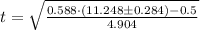 t = \sqrt{\frac{0.588\cdot (11.248\pm 0.284)-0.5}{4.904} }