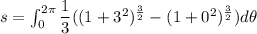 s=\int_{0}^{2\pi}\dfrac{1}{3}((1+3^2)^{\frac{3}{2}}-(1+0^2)^{\frac{3}{2}})d\theta