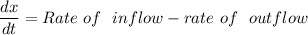 \dfrac{dx}{dt}= Rate \ of \  \ inflow - rate \ of \  \ outflow