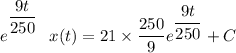 e^{^{ \dfrac{9t }{250}}} \ \ x(t) =  21 \times \dfrac{250}{9}e^{\dfrac{9t}{250}} + C