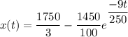 x(t) = \dfrac{1750}{3}-\dfrac{1450}{100}e^{^{\dfrac{-9t}{250}}}
