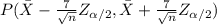 P(\bar{X}-\frac{7}{\sqrt n} Z_{\alpha / 2} , \bar{X}+\frac{7}{\sqrt n} Z_{\alpha / 2} )