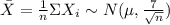 \bar{X} =\frac{1}{n}\Sigma X_i\sim N(\mu,\frac{7}{\sqrt n})