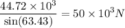 $\frac{44.72\times 10^3}{\sin(63.43)} = 50\times 10^3 N$