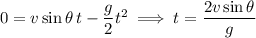 0=v\sin\theta\,t-\dfrac g2t^2\implies t=\dfrac{2v\sin\theta}g