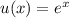 u(x) = e^{x}