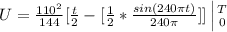U =  \frac{110^2}{144} [\frac{t}{2}  - [\frac{1}{2} *  \frac{sin(240 \pi t)}{240 \pi} ] ]\left  | T} \atop {0}} \right.