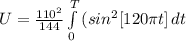 U  =  \frac{110^2}{144} \int\limits^T_0 { (   sin^2 [120 \pi t]} \, dt