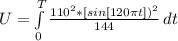 U  =  \int\limits^T_0 { \frac{ 110^2*  [sin [120 \pi t])^2}{ 144}} \, dt