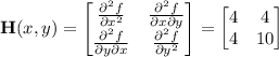 \mathbf H(x,y)=\begin{bmatrix}\frac{\partial^2f}{\partial x^2}&\frac{\partial^2f}{\partial x\partial y}\\\frac{\partial^2f}{\partial y\partial x}&\frac{\partial^2f}{\partial y^2}\end{bmatrix}=\begin{bmatrix}4&4\\4&10\end{bmatrix}