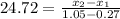 24.72 = \frac{x_{2} - x_{1}  }{1.05 - 0.27 }