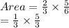 Area =  \frac{2}{3}  \times  \frac{5}{6}  \\  =  \frac{1}{3}  \times  \frac{5}{3}