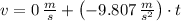 v = 0\,\frac{m}{s}+\left(-9.807\,\frac{m}{s^{2}} \right)\cdot t