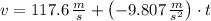 v = 117.6\,\frac{m}{s}+\left(-9.807\,\frac{m}{s^{2}} \right)\cdot t