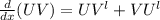 \frac{d}{dx} (UV) = UV^{l} +V U^{l}
