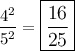 $\frac{4^2}{5^2}=\large\boxed{\frac{16}{25}}  $