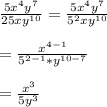 \frac{5x^{4}y^{7}}{25xy^{10}}=\frac{5x^{4}y^{7}}{5^{2}xy^{10}}\\\\=\frac{x^{4-1}}{5^{2-1}*y^{10-7}}\\\\=\frac{x^{3}}{5y^{3}}