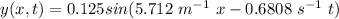 y(x,t) =   0.125 sin (5.712 \  m^{-1} \ x - 0.6808 \  s^{-1}\ t )